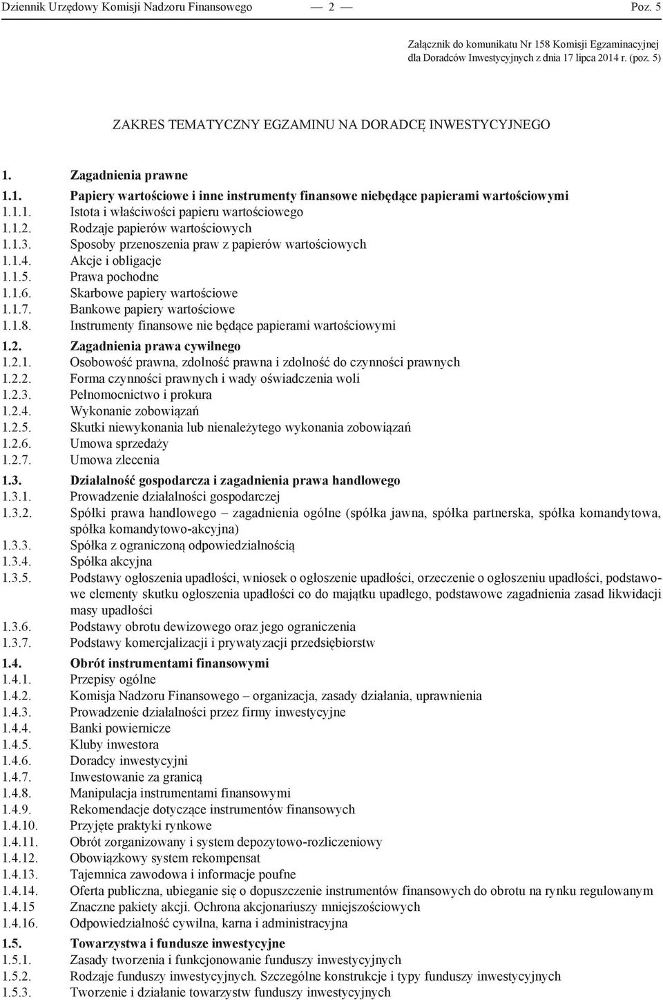 1.2. Rodzaje papierów wartościowych 1.1.3. Sposoby przenoszenia praw z papierów wartościowych 1.1.4. Akcje i obligacje 1.1.5. Prawa pochodne 1.1.6. Skarbowe papiery wartościowe 1.1.7.