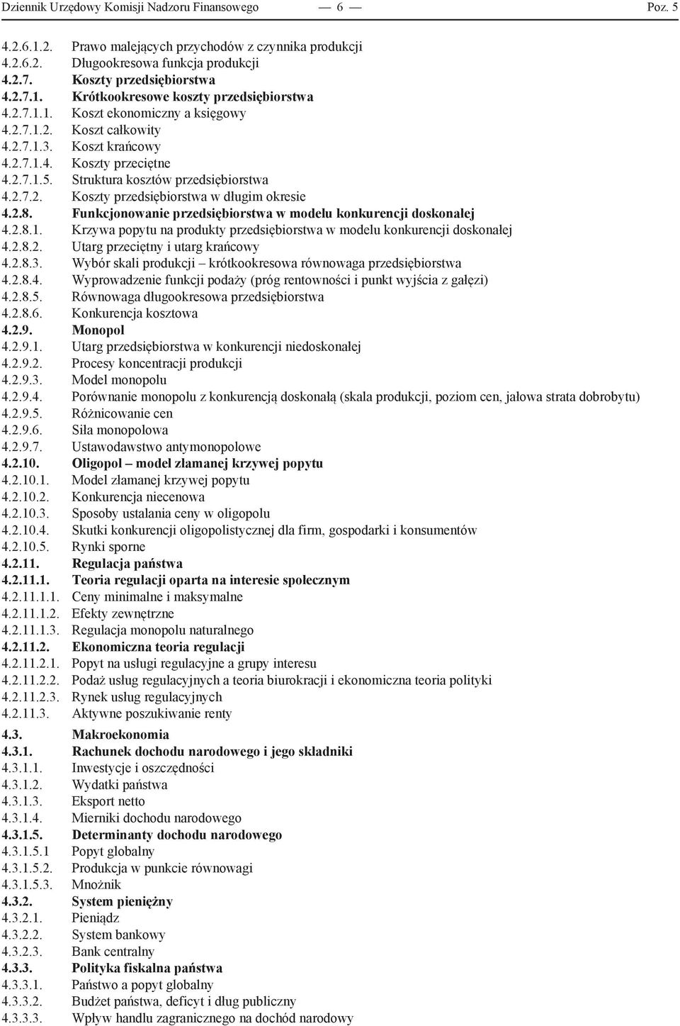 2.8. Funkcjonowanie przedsiębiorstwa w modelu konkurencji doskonałej 4.2.8.1. Krzywa popytu na produkty przedsiębiorstwa w modelu konkurencji doskonałej 4.2.8.2. Utarg przeciętny i utarg krańcowy 4.2.8.3.