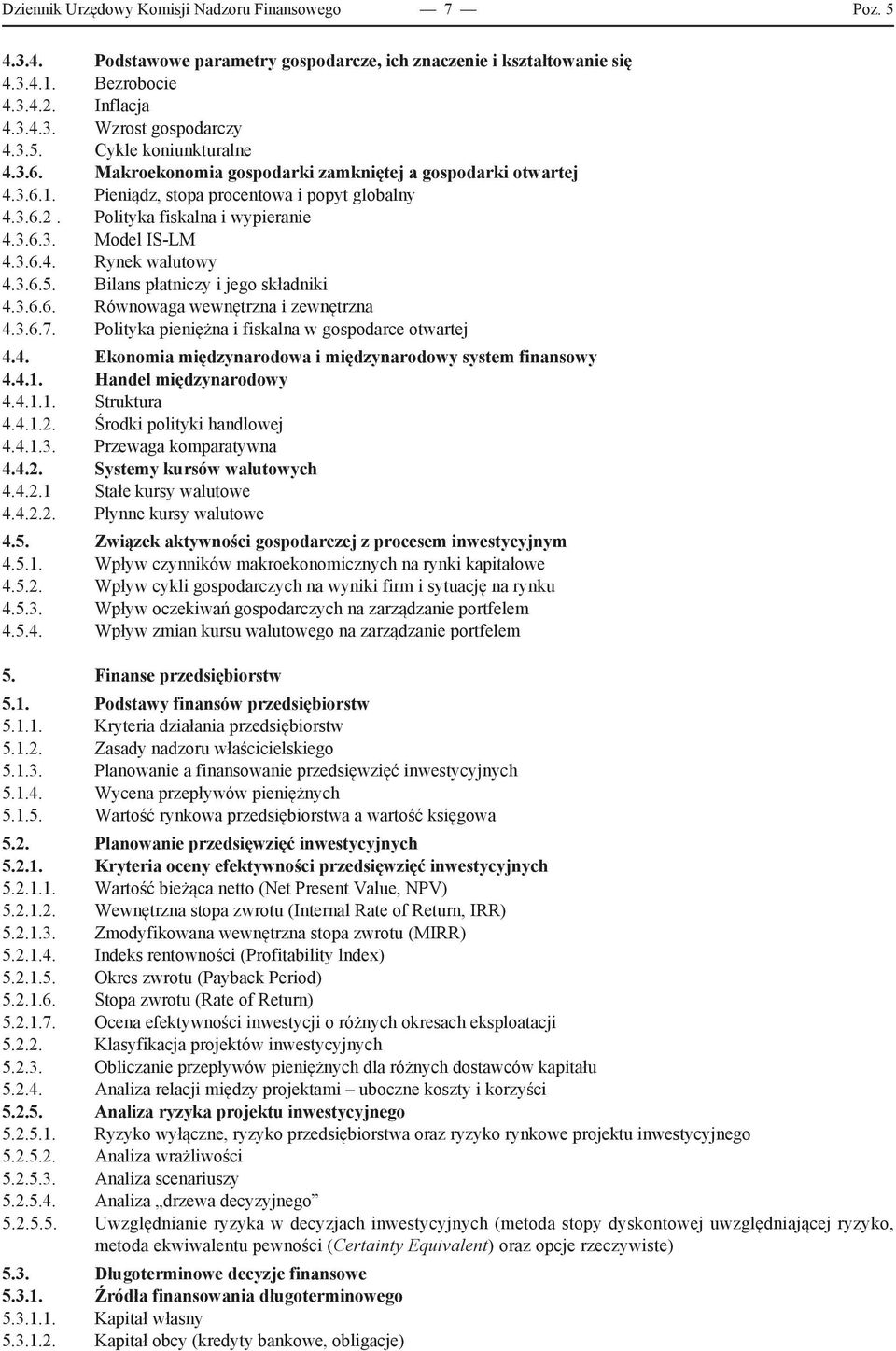 3.6.5. Bilans płatniczy i jego składniki 4.3.6.6. Równowaga wewnętrzna i zewnętrzna 4.3.6.7. Polityka pieniężna i fiskalna w gospodarce otwartej 4.4. Ekonomia międzynarodowa i międzynarodowy system finansowy 4.