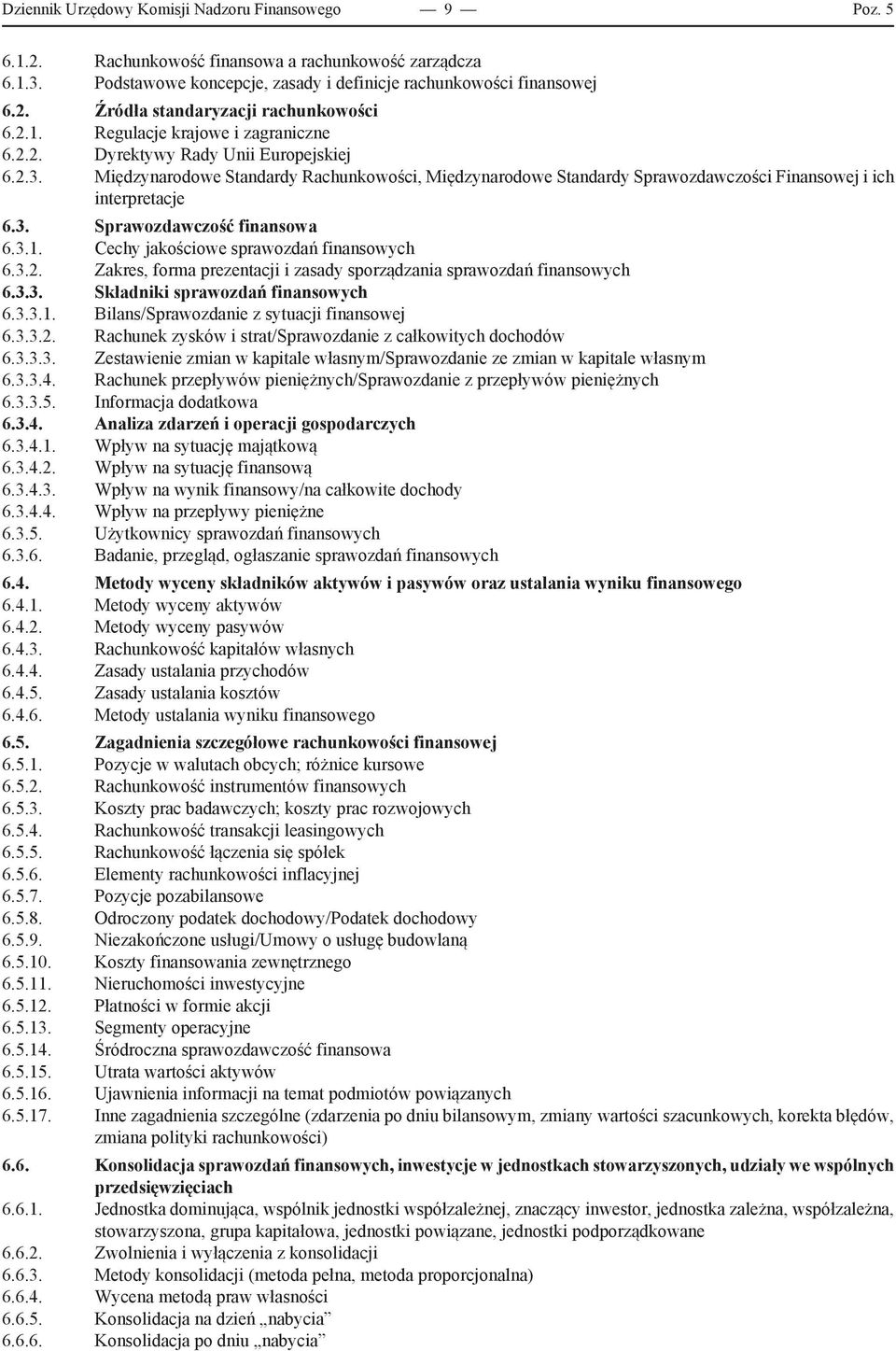 3. Sprawozdawczość finansowa 6.3.1. Cechy jakościowe sprawozdań finansowych 6.3.2. Zakres, forma prezentacji i zasady sporządzania sprawozdań finansowych 6.3.3. Składniki sprawozdań finansowych 6.3.3.1. Bilans/Sprawozdanie z sytuacji finansowej 6.