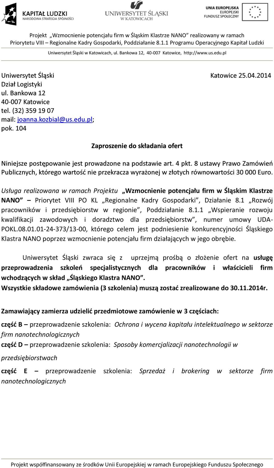 0124373/1300, którego celem jest podniesienie konkurencyjności Śląskiego Klastra NANO poprzez wzmocnienie potencjału firm działających w jego obrębie.