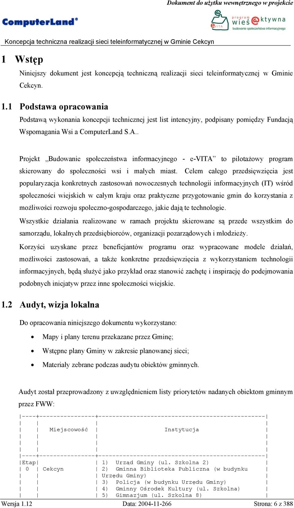 . Projekt Budowanie społeczeństwa informacyjnego - e-vita to pilotażowy program skierowany do społeczności wsi i małych miast.