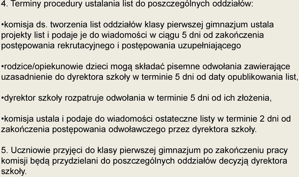 rodzice/opiekunowie dzieci mogą składać pisemne odwołania zawierające uzasadnienie do dyrektora szkoły w terminie 5 dni od daty opublikowania list, dyrektor szkoły rozpatruje odwołania w