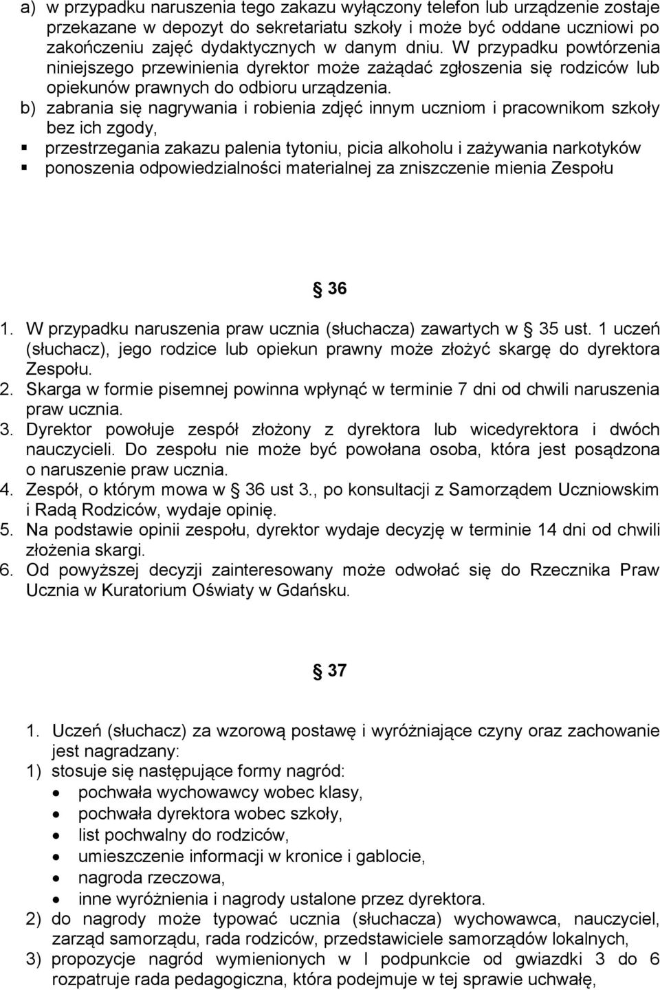 b) zabrania się nagrywania i robienia zdjęć innym uczniom i pracownikom szkoły bez ich zgody, przestrzegania zakazu palenia tytoniu, picia alkoholu i zażywania narkotyków ponoszenia odpowiedzialności