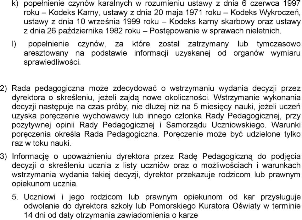 l) popełnienie czynów, za które został zatrzymany lub tymczasowo aresztowany na podstawie informacji uzyskanej od organów wymiaru sprawiedliwości.