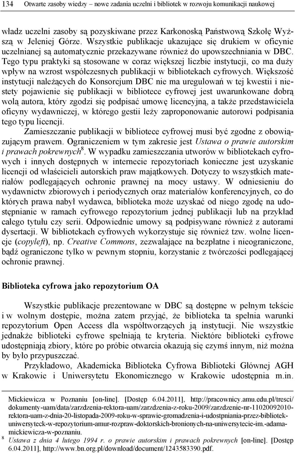 Tego typu praktyki są stosowane w coraz większej liczbie instytucji, co ma duży wpływ na wzrost współczesnych publikacji w bibliotekach cyfrowych.