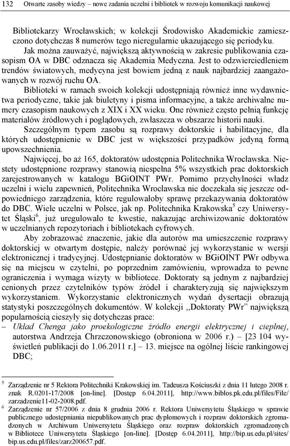 Jest to odzwierciedleniem trendów światowych, medycyna jest bowiem jedną z nauk najbardziej zaangażowanych w rozwój ruchu OA.