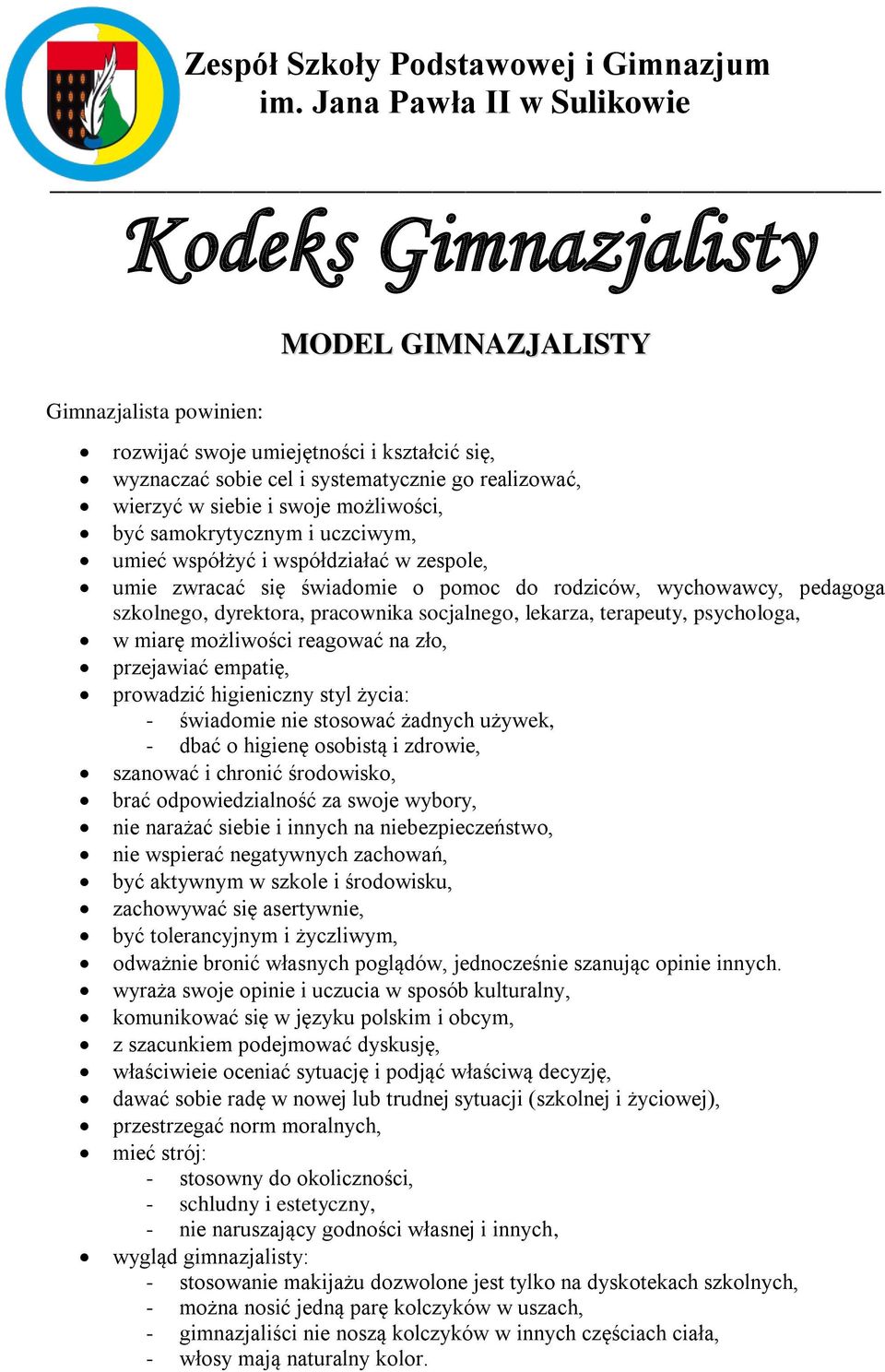 terapeuty, psychologa, w miarę możliwości reagować na zło, przejawiać empatię, prowadzić higieniczny styl życia: - świadomie nie stosować żadnych używek, - dbać o higienę osobistą i zdrowie, szanować