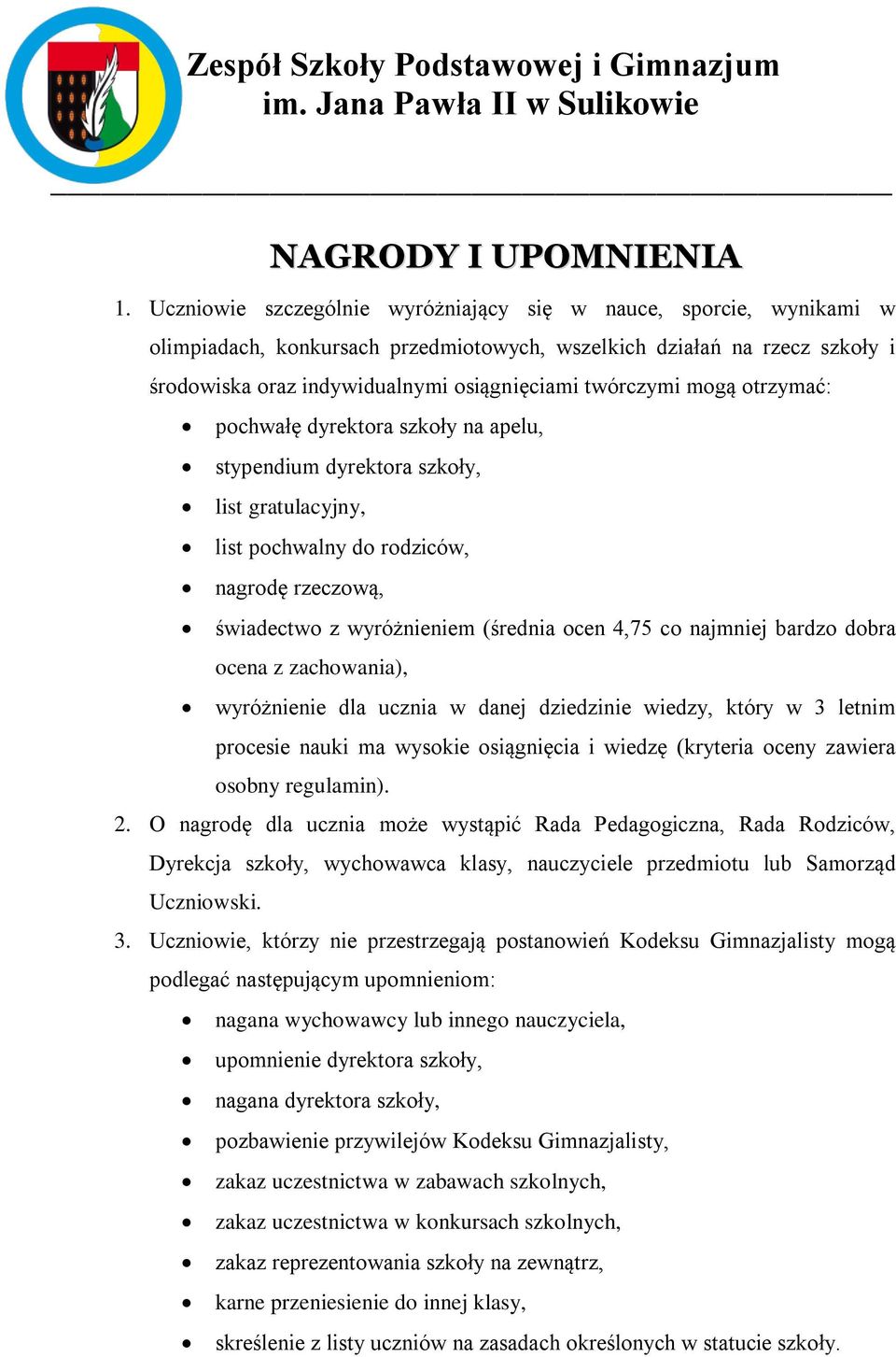 mogą otrzymać: pochwałę dyrektora szkoły na apelu, stypendium dyrektora szkoły, list gratulacyjny, list pochwalny do rodziców, nagrodę rzeczową, świadectwo z wyróżnieniem (średnia ocen 4,75 co