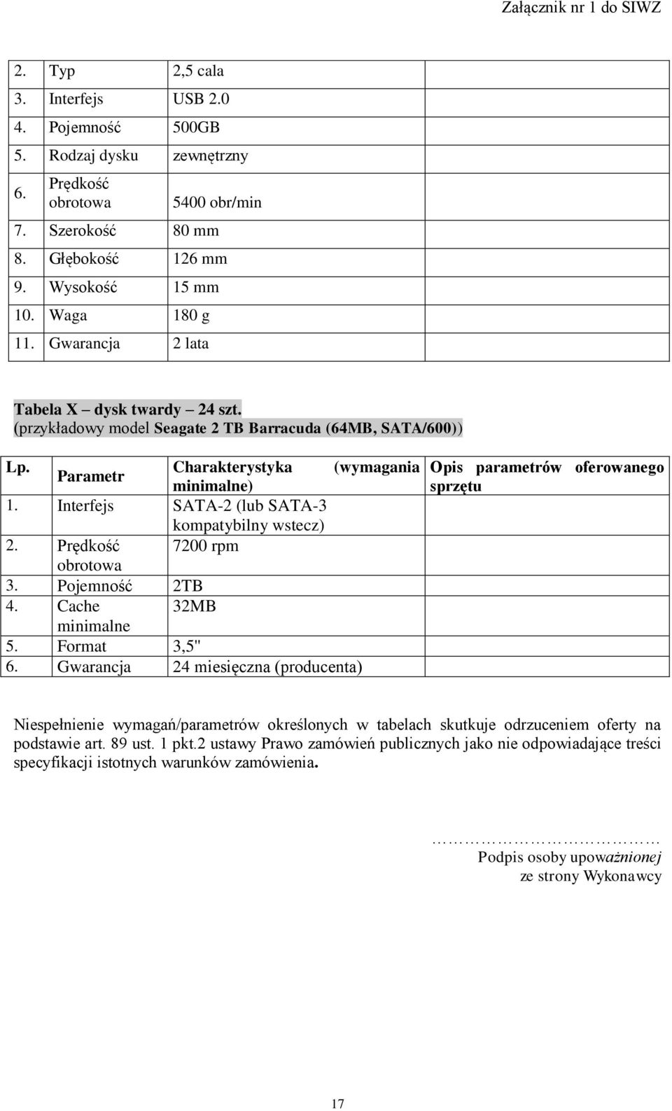 Interfejs SATA-2 (lub SATA-3 kompatybilny wstecz) 2. Prędkość 7200 rpm obrotowa 3. Pojemność 2TB 4. Cache 32MB minimalne 5. Format 3,5'' 6.