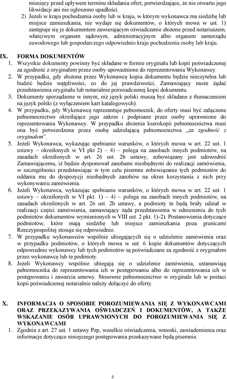 ) zastępuje się je dokumentem zawierającym oświadczenie złożone przed notariuszem, właściwym organem sądowym, administracyjnym albo organem samorządu zawodowego lub gospodarczego odpowiednio kraju