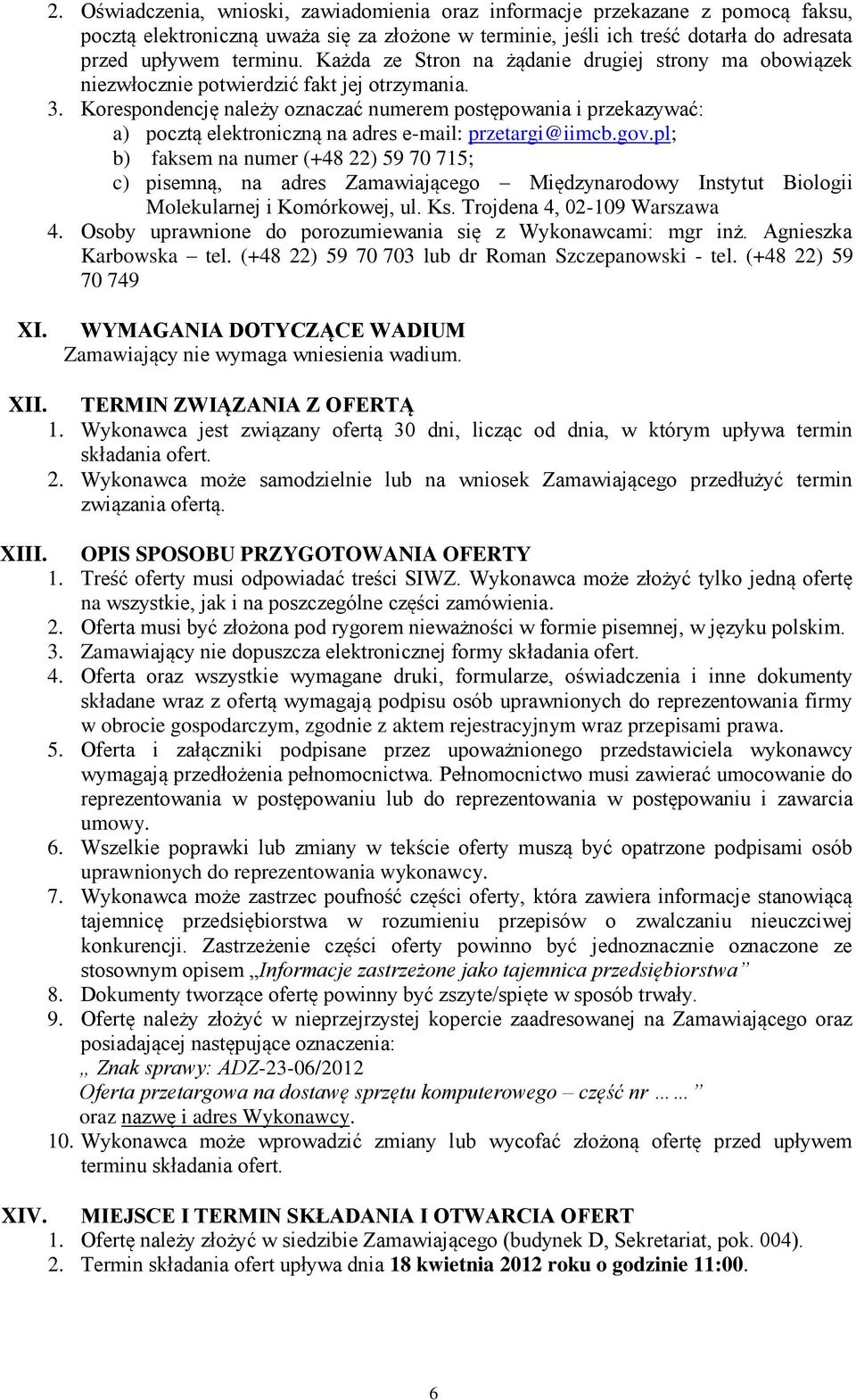 Korespondencję należy oznaczać numerem postępowania i przekazywać: a) pocztą elektroniczną na adres e-mail: przetargi@iimcb.gov.