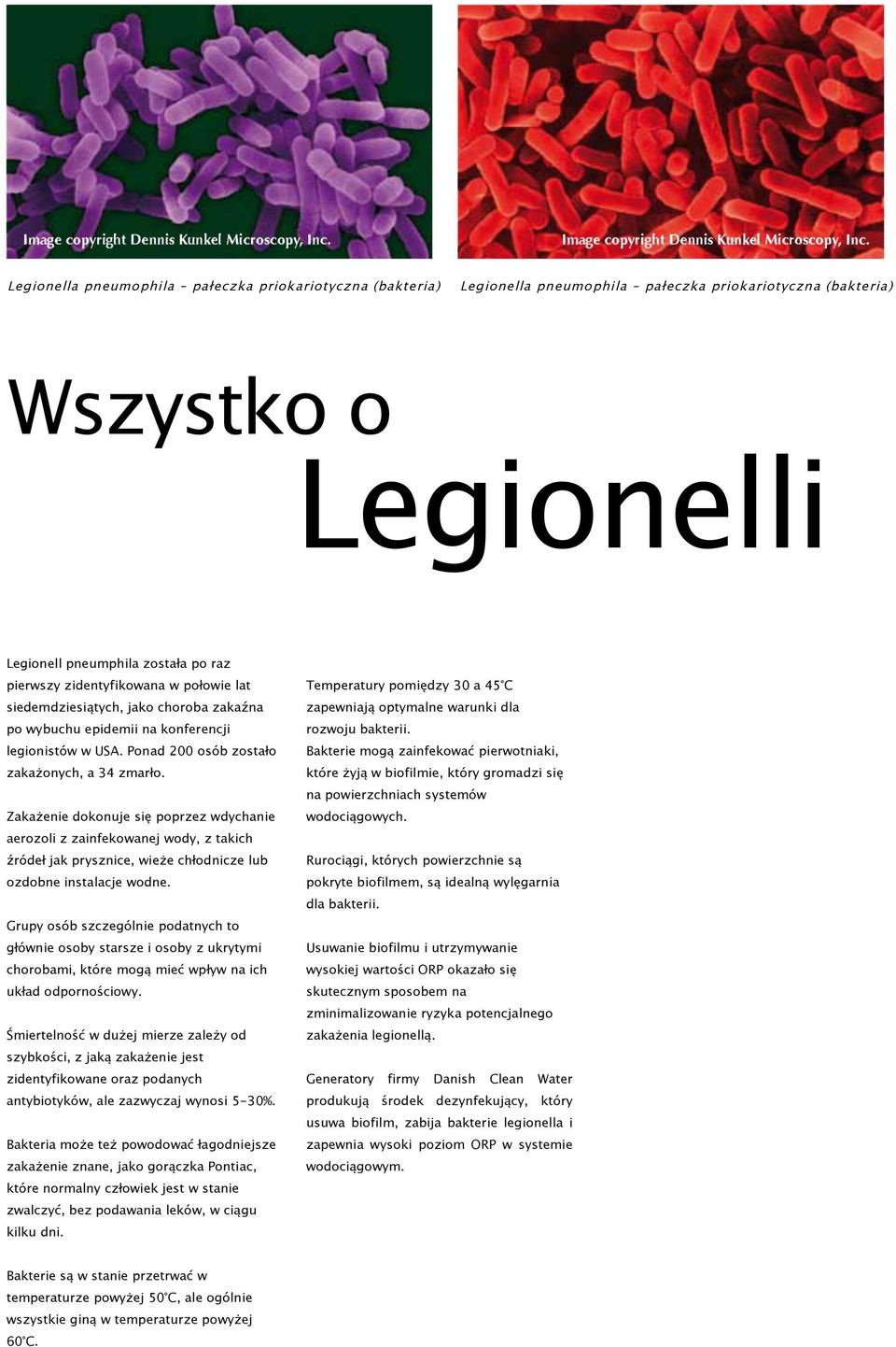 Zakażenie dokonuje się poprzez wdychanie aerozoli z zainfekowanej wody, z takich źródeł jak prysznice, wieże chłodnicze lub ozdobne instalacje wodne.