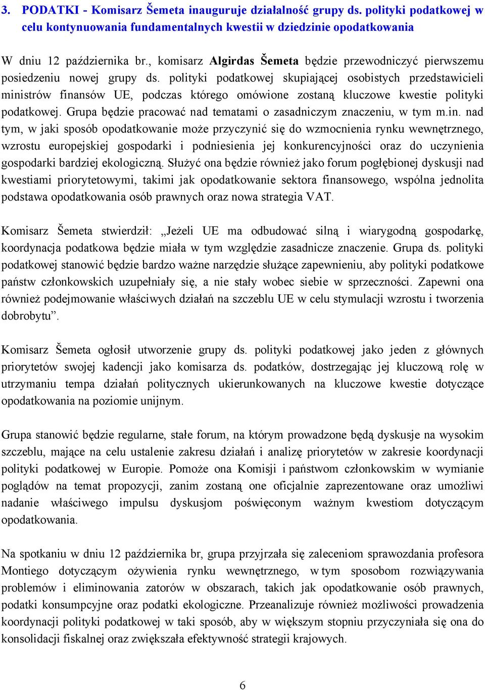 polityki podatkowej skupiającej osobistych przedstawicieli ministrów finansów UE, podczas którego omówione zostaną kluczowe kwestie polityki podatkowej.