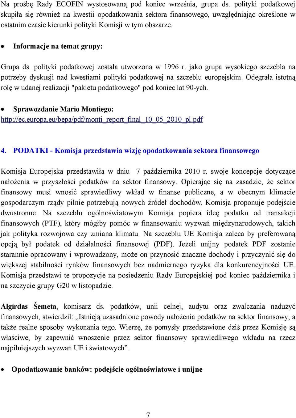 Informacje na temat grupy: Grupa ds. polityki podatkowej została utworzona w 1996 r. jako grupa wysokiego szczebla na potrzeby dyskusji nad kwestiami polityki podatkowej na szczeblu europejskim.