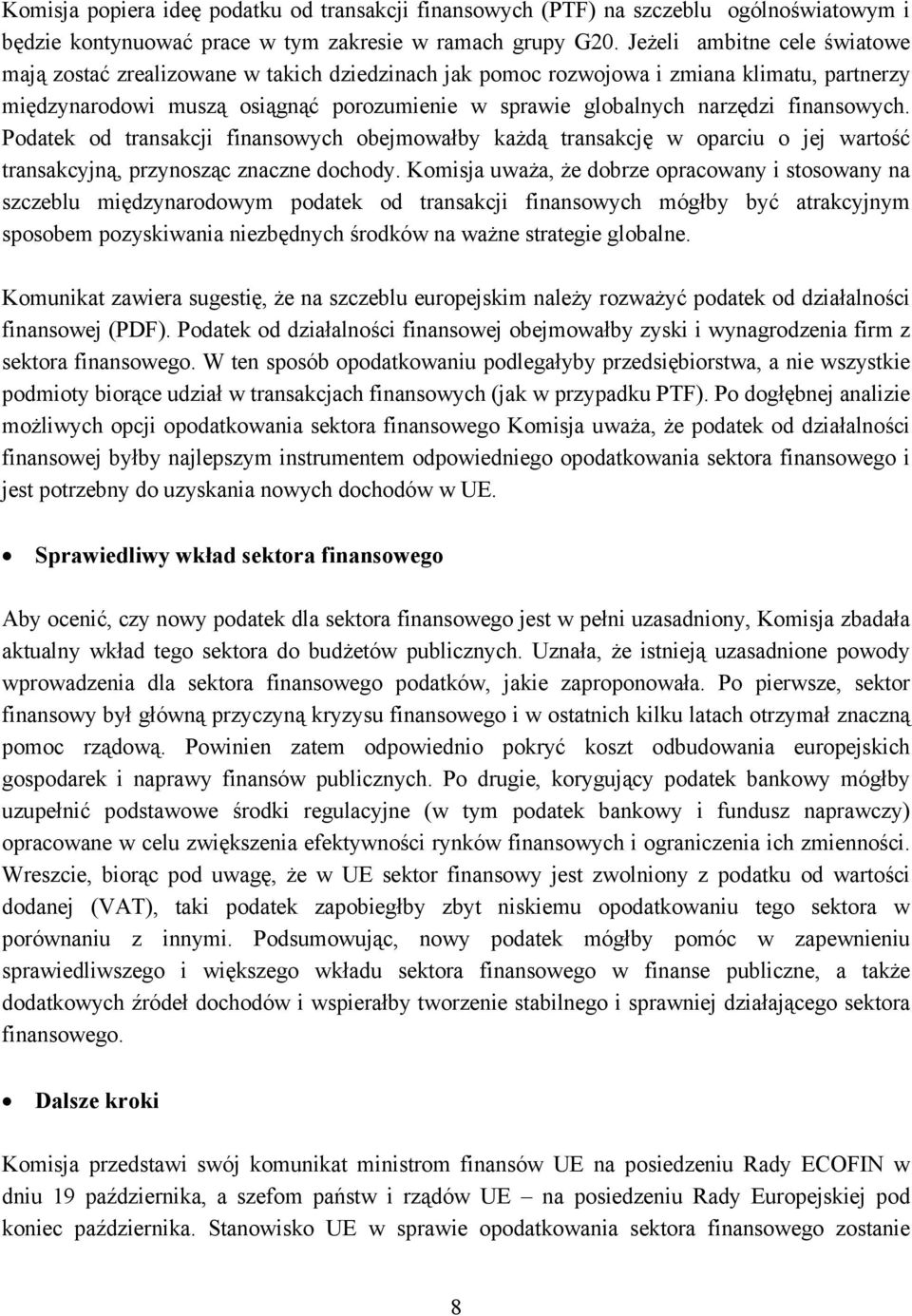 finansowych. Podatek od transakcji finansowych obejmowałby każdą transakcję w oparciu o jej wartość transakcyjną, przynosząc znaczne dochody.