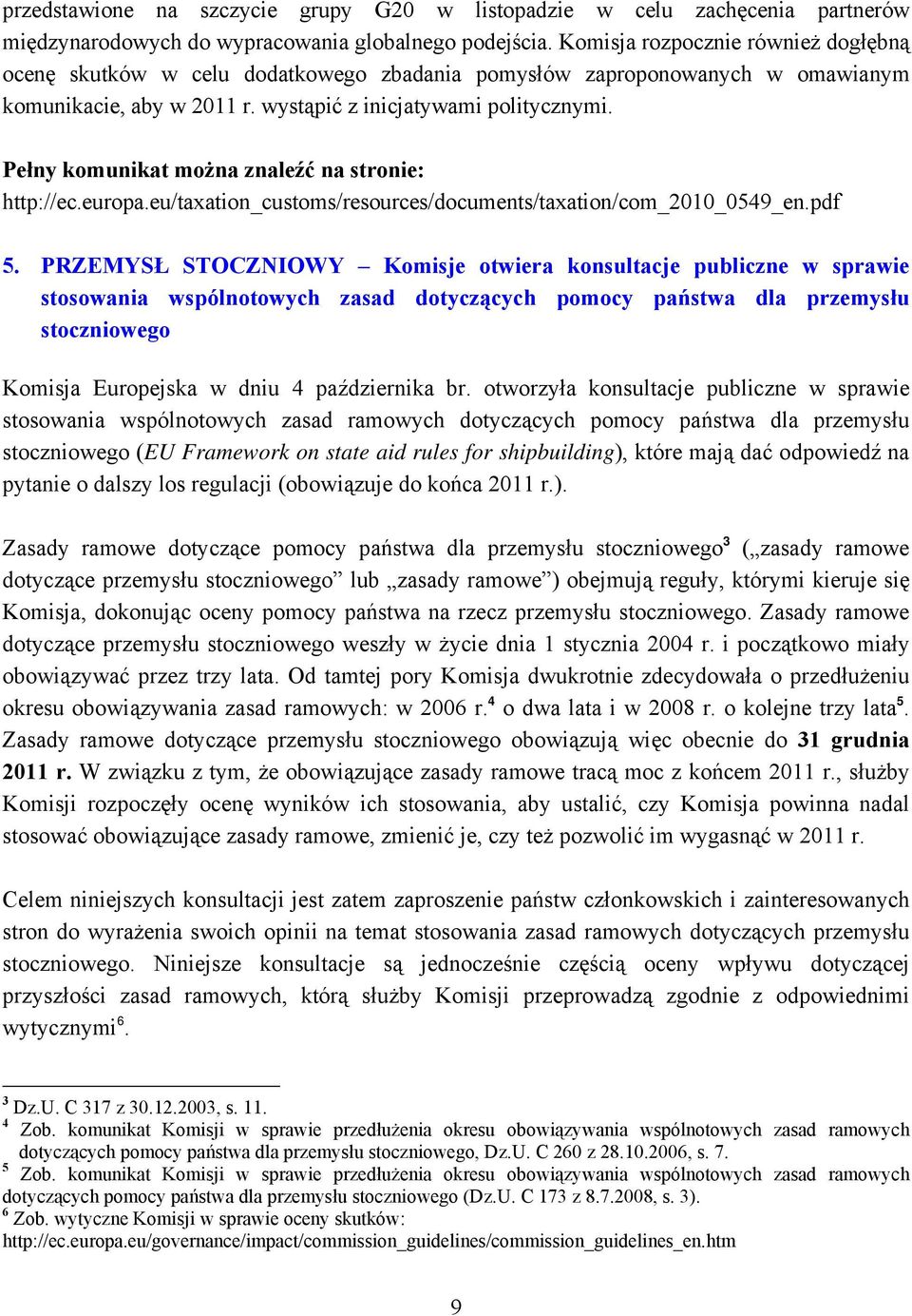 Pełny komunikat można znaleźć na stronie: http://ec.europa.eu/taxation_customs/resources/documents/taxation/com_2010_0549_en.pdf 5.