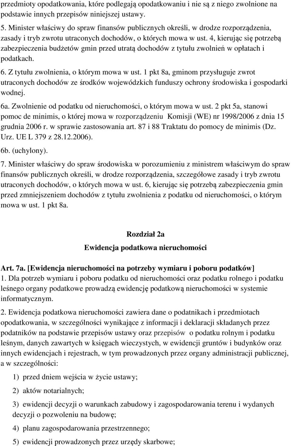 4, kierując się potrzebą zabezpieczenia budżetów gmin przed utratą dochodów z tytułu zwolnień w opłatach i podatkach. 6. Z tytułu zwolnienia, o którym mowa w ust.