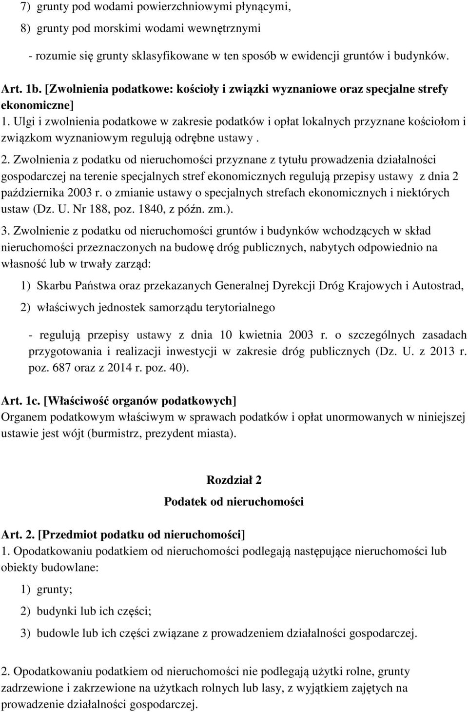 Ulgi i zwolnienia podatkowe w zakresie podatków i opłat lokalnych przyznane kościołom i związkom wyznaniowym regulują odrębne ustawy. 2.