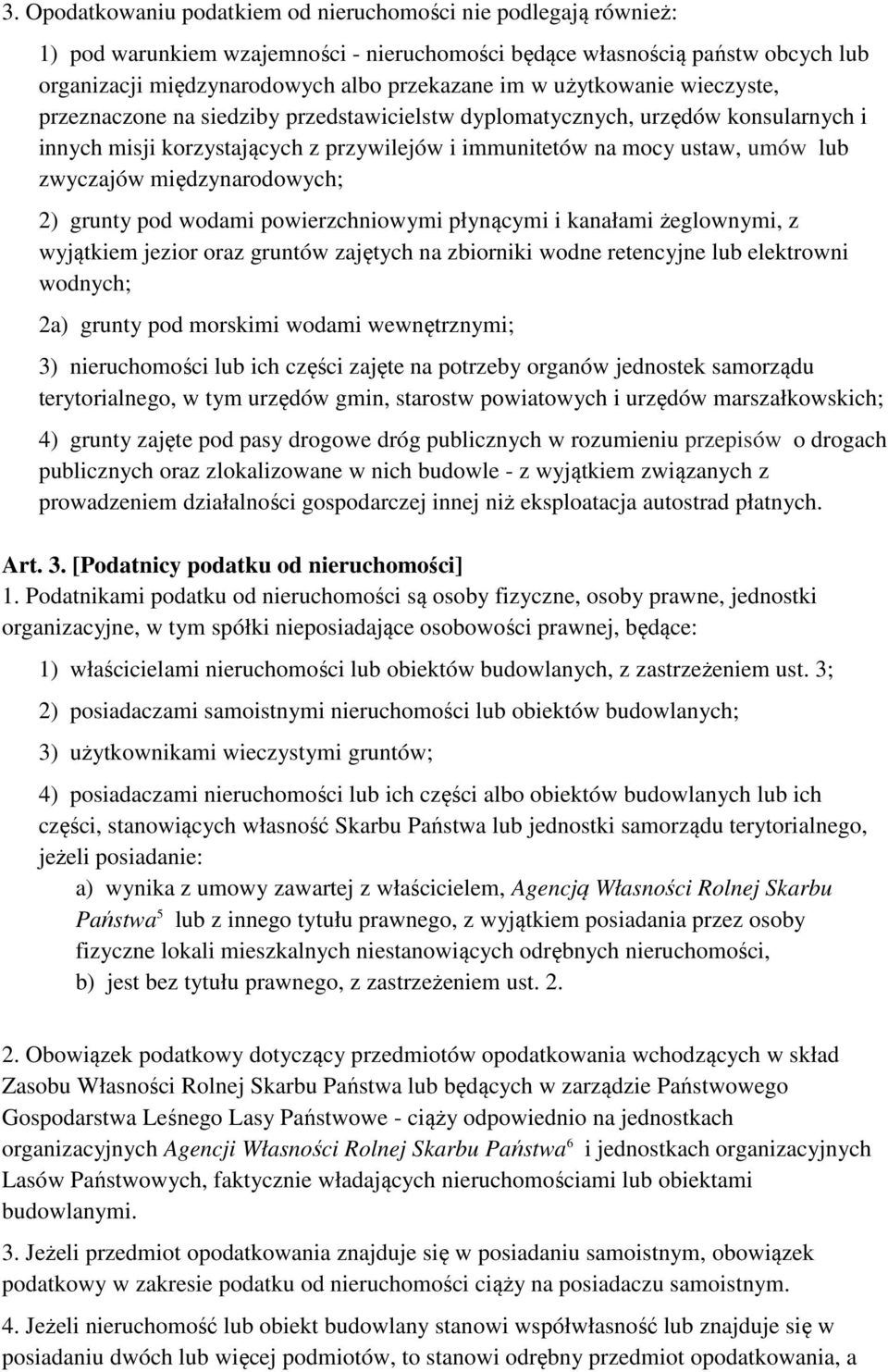 międzynarodowych; 2) grunty pod wodami powierzchniowymi płynącymi i kanałami żeglownymi, z wyjątkiem jezior oraz gruntów zajętych na zbiorniki wodne retencyjne lub elektrowni wodnych; 2a) grunty pod