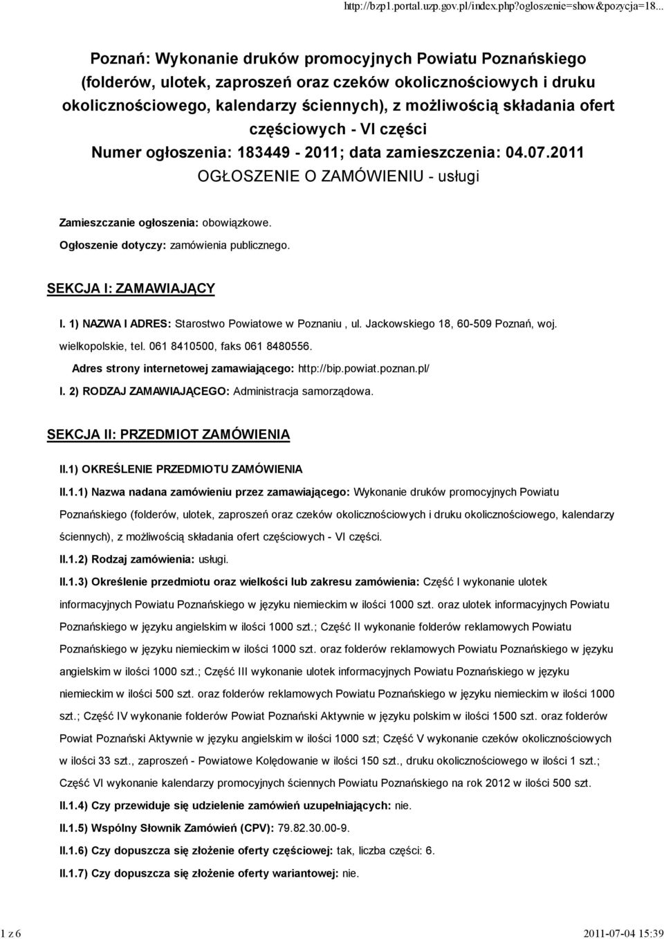 Ogłoszenie dotyczy: zamówienia publicznego. SEKCJA I: ZAMAWIAJĄCY I. 1) NAZWA I ADRES: Starostwo Powiatowe w Poznaniu, ul. Jackowskiego 18, 60-509 Poznań, woj. wielkopolskie, tel.