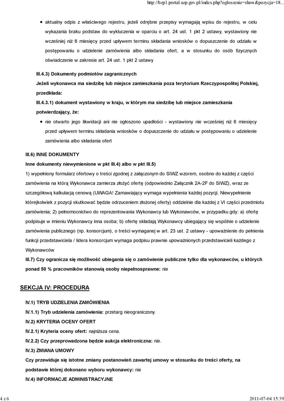 osób fizycznych oświadczenie w zakresie art. 24 ust. 1 pkt 2 ustawy III.4.3) Dokumenty podmiotów zagranicznych JeŜeli wykonawca ma siedzibę lub miejsce zamieszkania poza terytorium Rzeczypospolitej Polskiej, przedkłada: III.