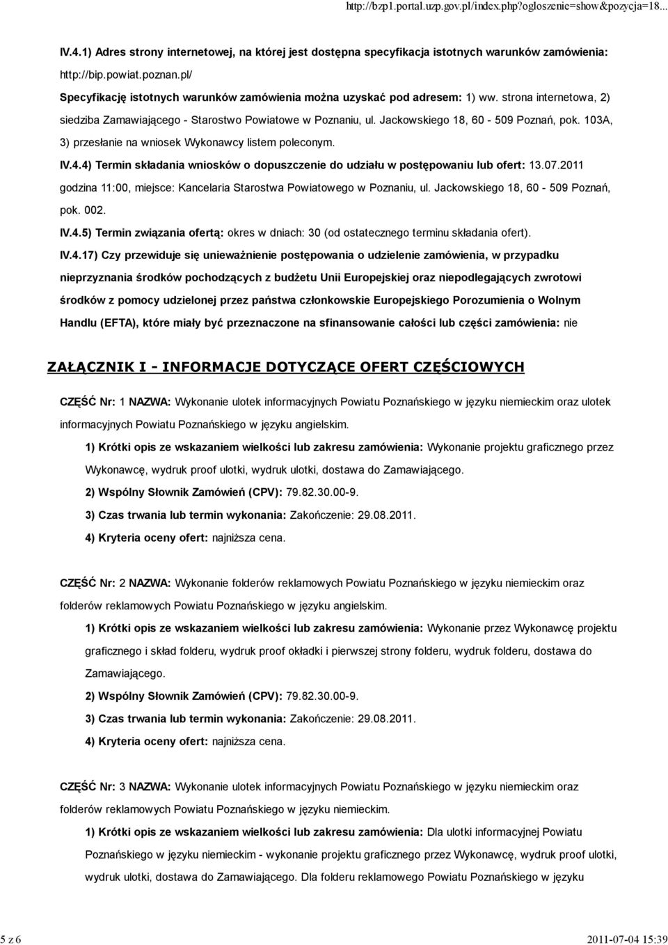 Jackowskiego 18, 60-509 Poznań, pok. 103A, 3) przesłanie na wniosek Wykonawcy listem poleconym. IV.4.4) Termin składania wniosków o dopuszczenie do udziału w postępowaniu lub ofert: 13.07.