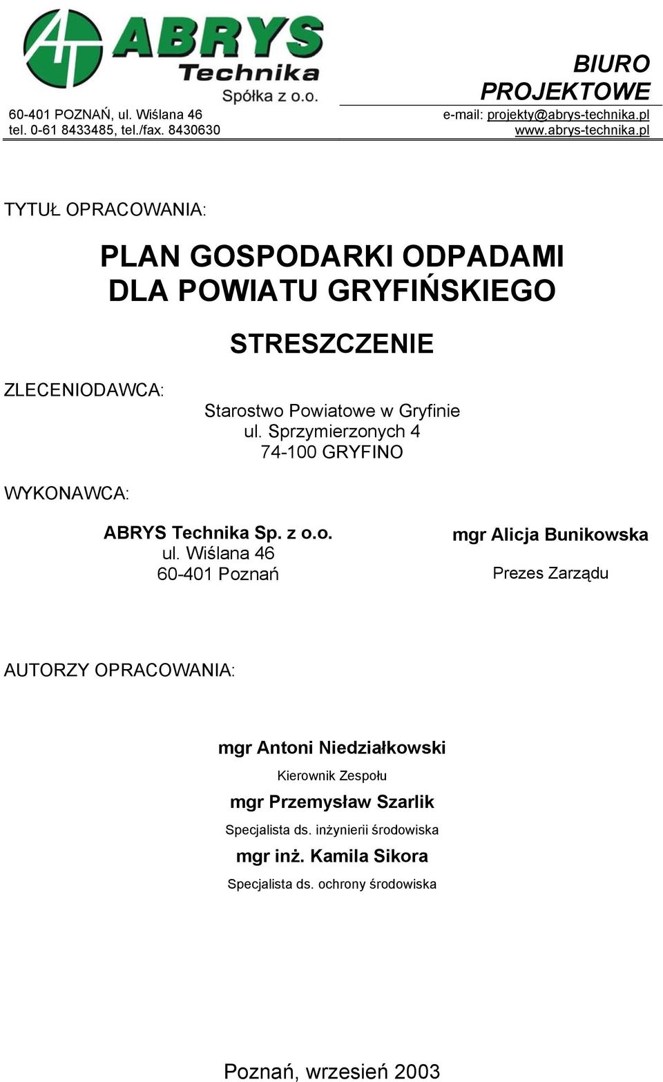 pl TYTUŁ OPRACOWANIA: PLAN GOSPODARKI ODPADAMI DLA POWIATU GRYFIŃSKIEGO STRESZCZENIE ZLECENIODAWCA: Starostwo Powiatowe w Gryfinie ul.