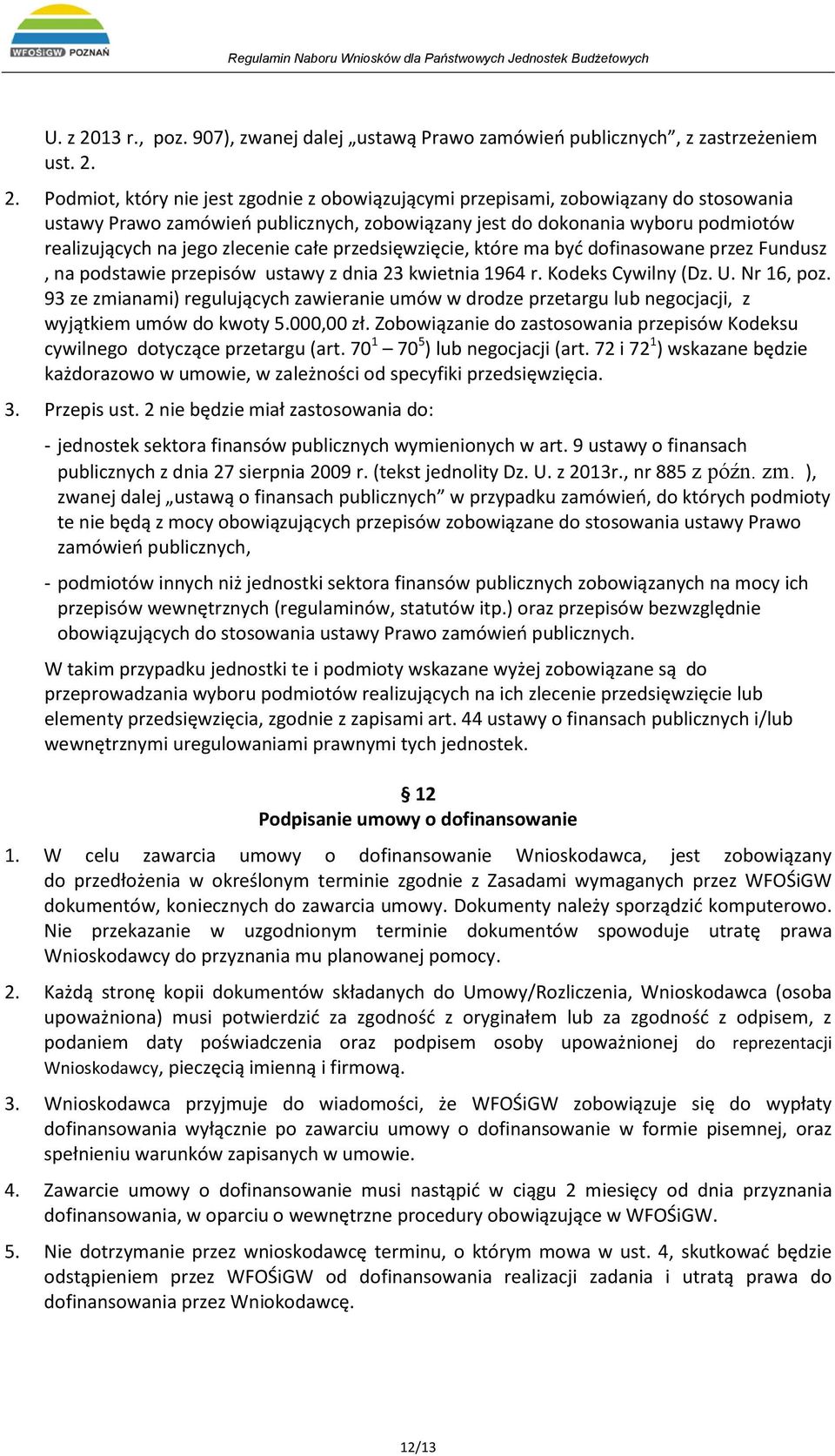 2. Podmiot, który nie jest zgodnie z obowiązującymi przepisami, zobowiązany do stosowania ustawy Prawo zamówień publicznych, zobowiązany jest do dokonania wyboru podmiotów realizujących na jego