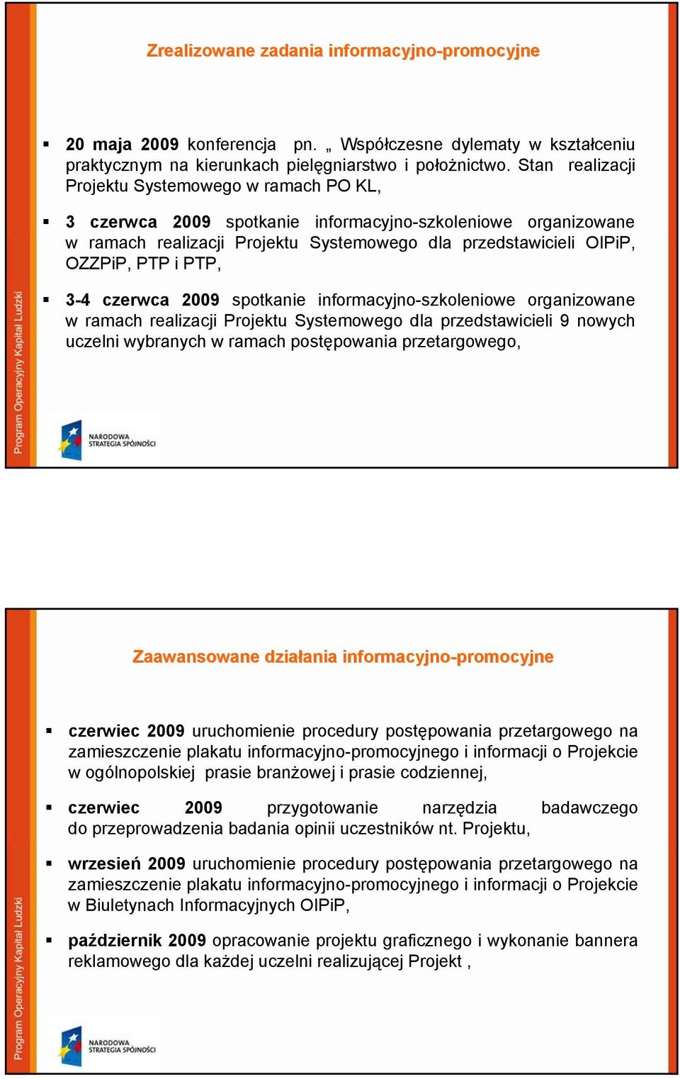 PTP, 3-4 czerwca 2009 spotkanie informacyjno-szkoleniowe organizowane w ramach realizacji Projektu Systemowego dla przedstawicieli 9 nowych uczelni wybranych w ramach postępowania przetargowego,