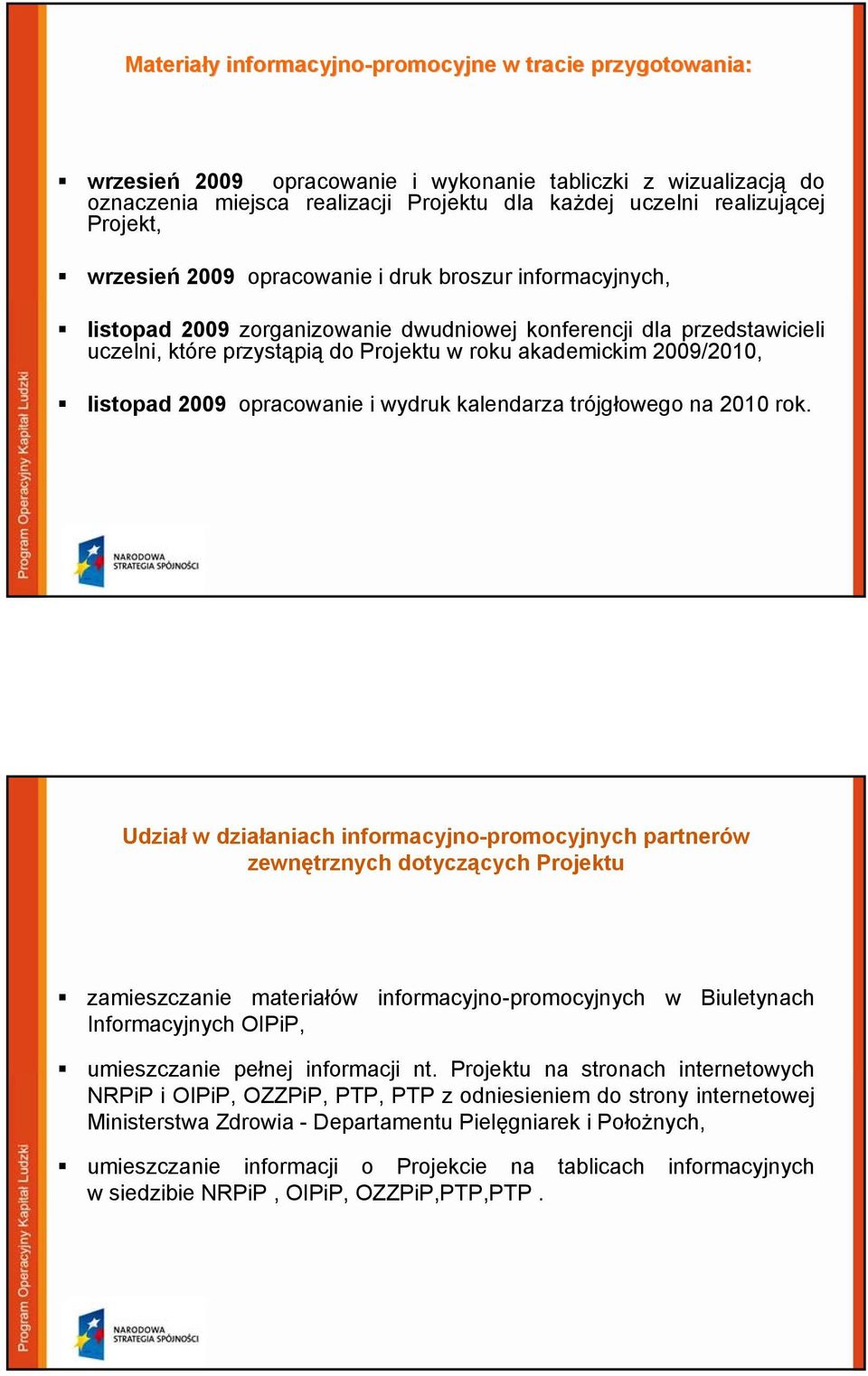 2009/2010, listopad 2009 opracowanie i wydruk kalendarza trójgłowego na 2010 rok.