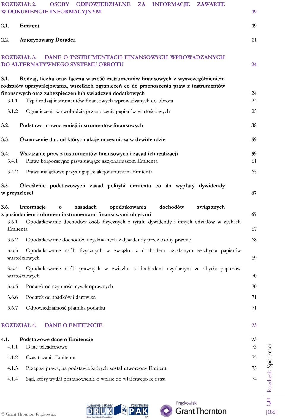 Rodzaj, liczba oraz łączna wartość instrumentów finansowych z wyszczególnieniem rodzajów uprzywilejowania, wszelkich ograniczeń co do przenoszenia praw z instrumentów finansowych oraz zabezpieczeń