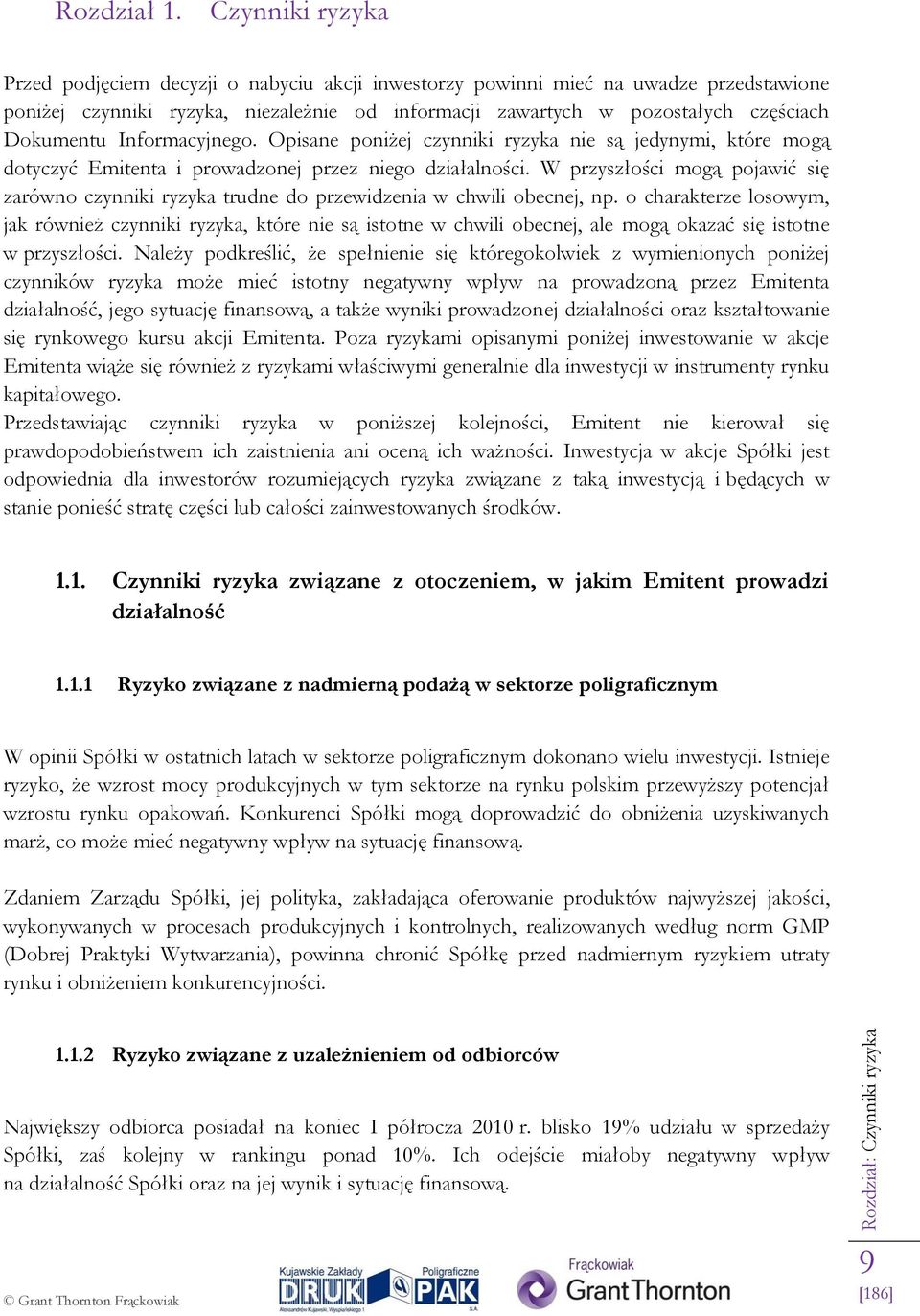 Informacyjnego. Opisane poniżej czynniki ryzyka nie są jedynymi, które mogą dotyczyć Emitenta i prowadzonej przez niego działalności.