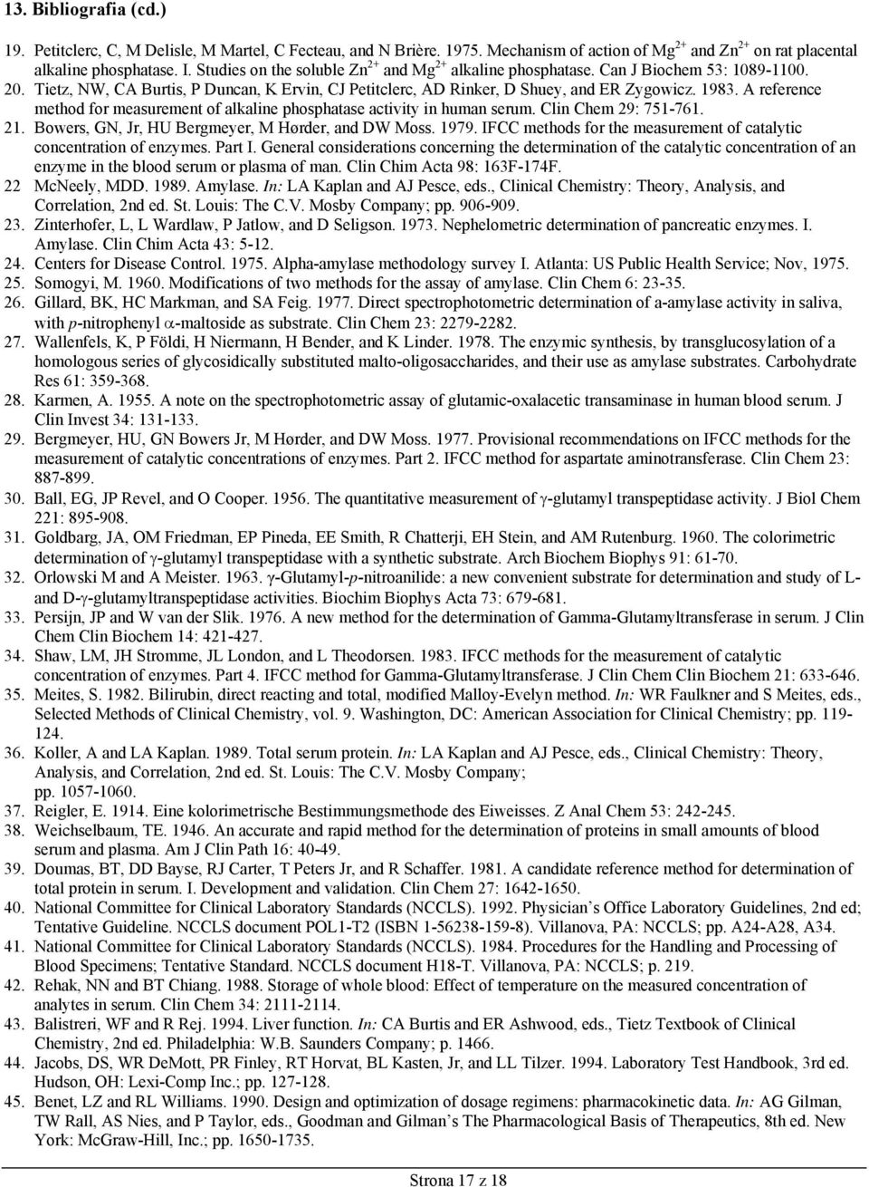 A reference method for measurement of alkaline phosphatase activity in human serum. Clin Chem 29: 751-761. 21. Bowers, GN, Jr, HU Bergmeyer, M Hørder, and DW Moss. 1979.