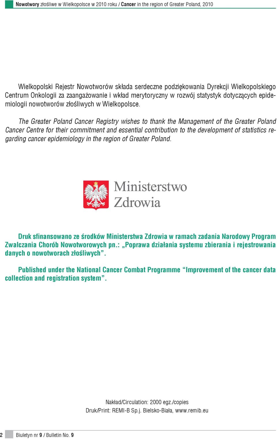 The Greater Poland Cancer Registry wishes to thank the Management of the Greater Poland Cancer Centre for their commitment and essential contribution to the development of statistics regarding cancer