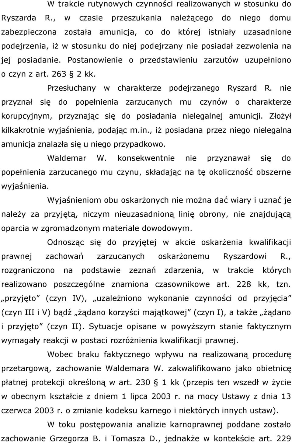 posiadanie. Postanowienie o przedstawieniu zarzutów uzupełniono o czyn z art. 263 2 kk. Przesłuchany w charakterze podejrzanego Ryszard R.