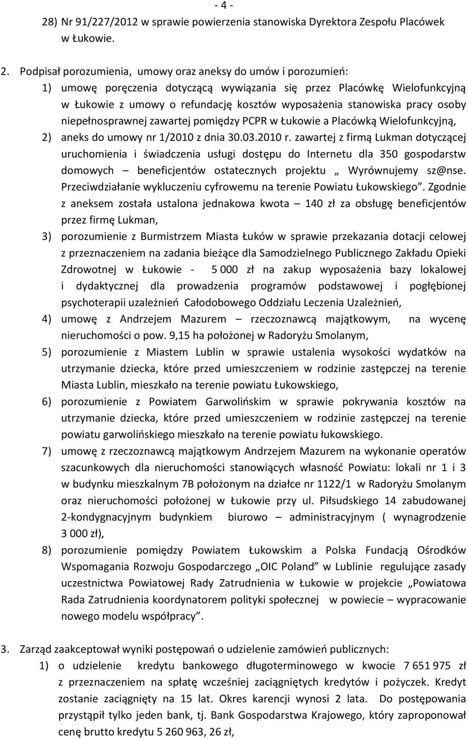 pracy osoby niepełnosprawnej zawartej pomiędzy PCPR w Łukowie a Placówką Wielofunkcyjną, 2) aneks do umowy nr 1/2010 z dnia 30.03.2010 r.