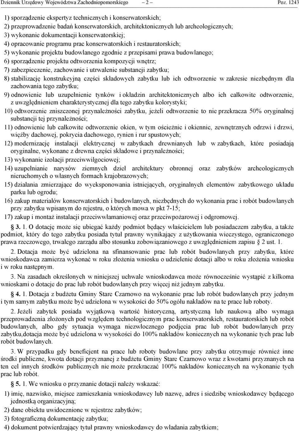 opracowanie programu prac konserwatorskich i restauratorskich; 5) wykonanie projektu budowlanego zgodnie z przepisami prawa budowlanego; 6) sporządzenie projektu odtworzenia kompozycji wnętrz; 7)