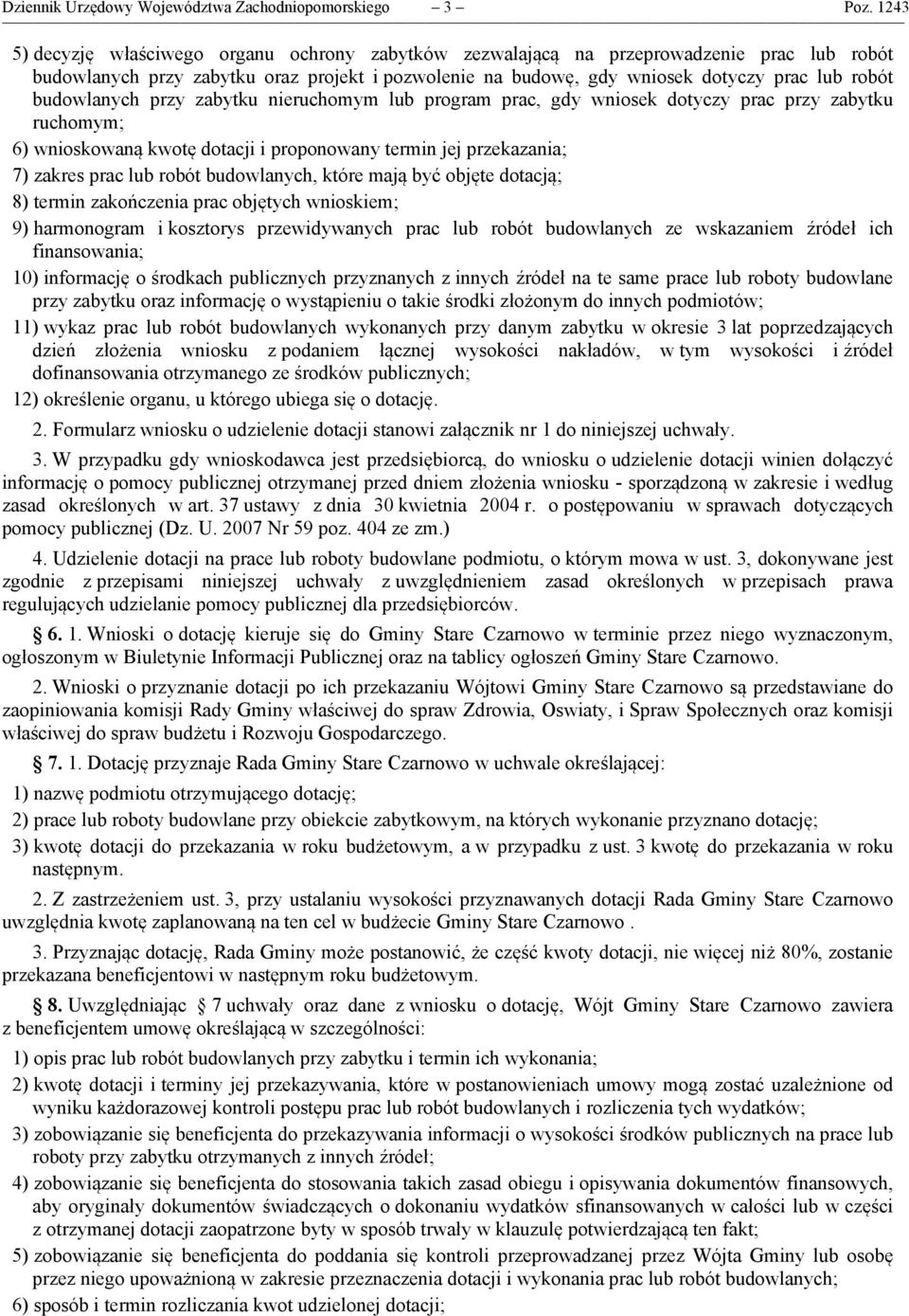 budowlanych przy zabytku nieruchomym lub program prac, gdy wniosek dotyczy prac przy zabytku ruchomym; 6) wnioskowaną kwotę dotacji i proponowany termin jej przekazania; 7) zakres prac lub robót