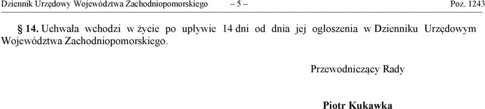 Uchwała wchodzi w życie po upływie 14 dni od dnia jej