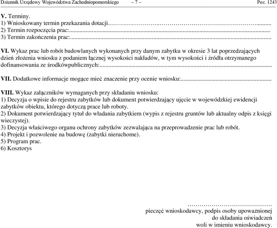 dofinansowania ze środkówpublicznych:... VII. Dodatkowe informacje mogące mieć znaczenie przy ocenie wniosku:... VIII.