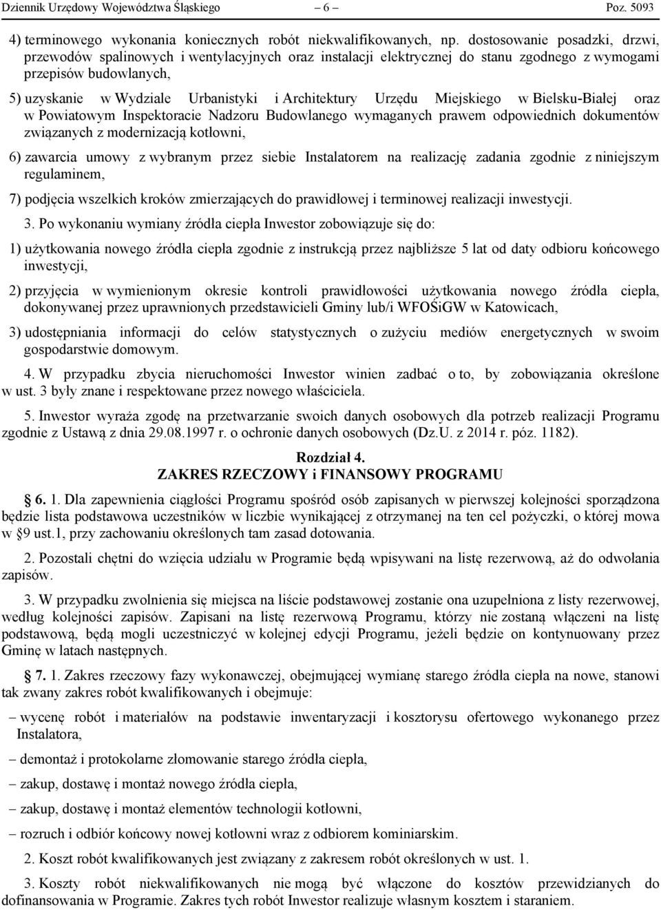 Architektury Urzędu Miejskiego w Bielsku-Białej oraz w Powiatowym Inspektoracie Nadzoru Budowlanego wymaganych prawem odpowiednich dokumentów związanych z modernizacją kotłowni, 6) zawarcia umowy z