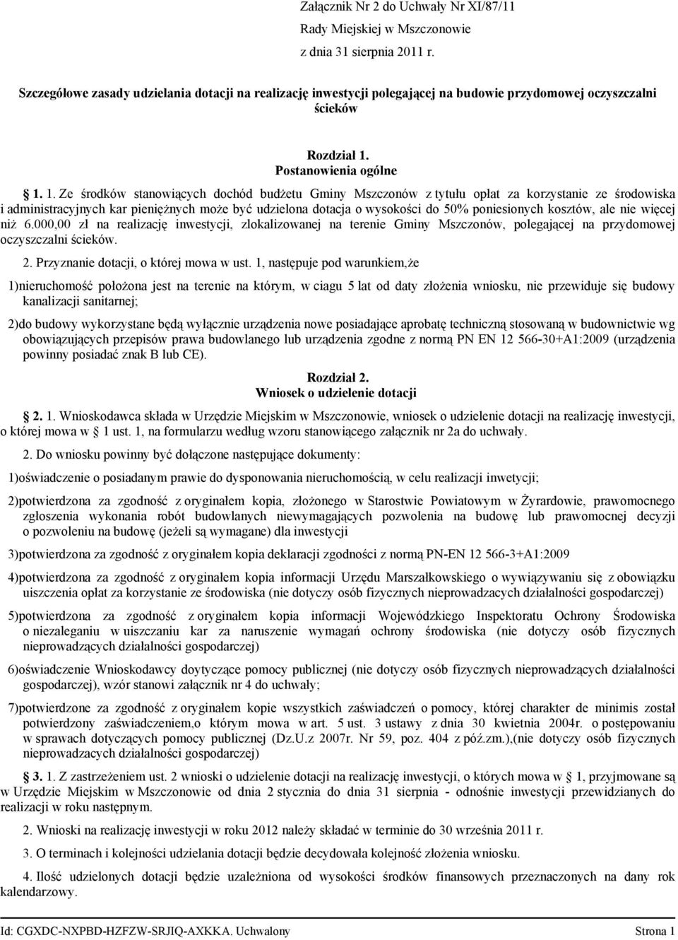 1. Ze środków stanowiących dochód budżetu Gminy Mszczonów z tytułu opłat za korzystanie ze środowiska i administracyjnych kar pieniężnych może być udzielona dotacja o wysokości do 50% poniesionych