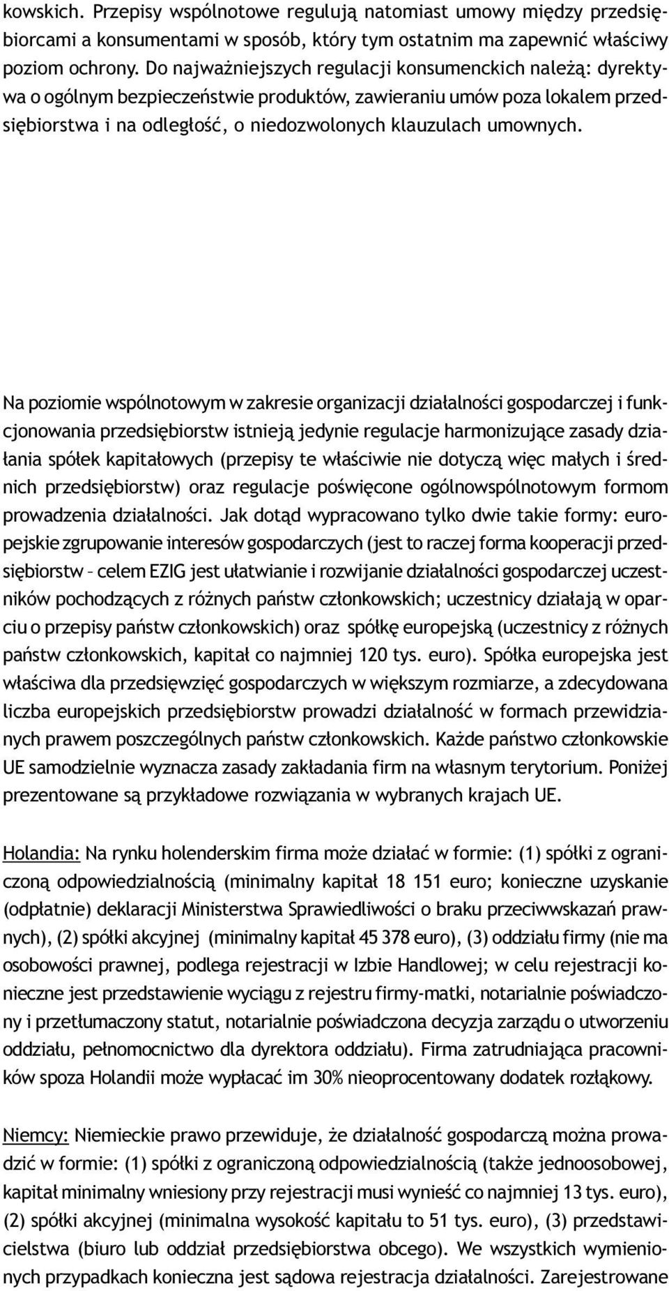 gospodarczej w krajach UE Na poziomie wspólnotowym w zakresie organizacji dzia³alnoœci gospodarczej i funkcjonowania przedsiêbiorstw istniej¹ jedynie regulacje harmonizuj¹ce zasady dzia- ³ania spó³ek