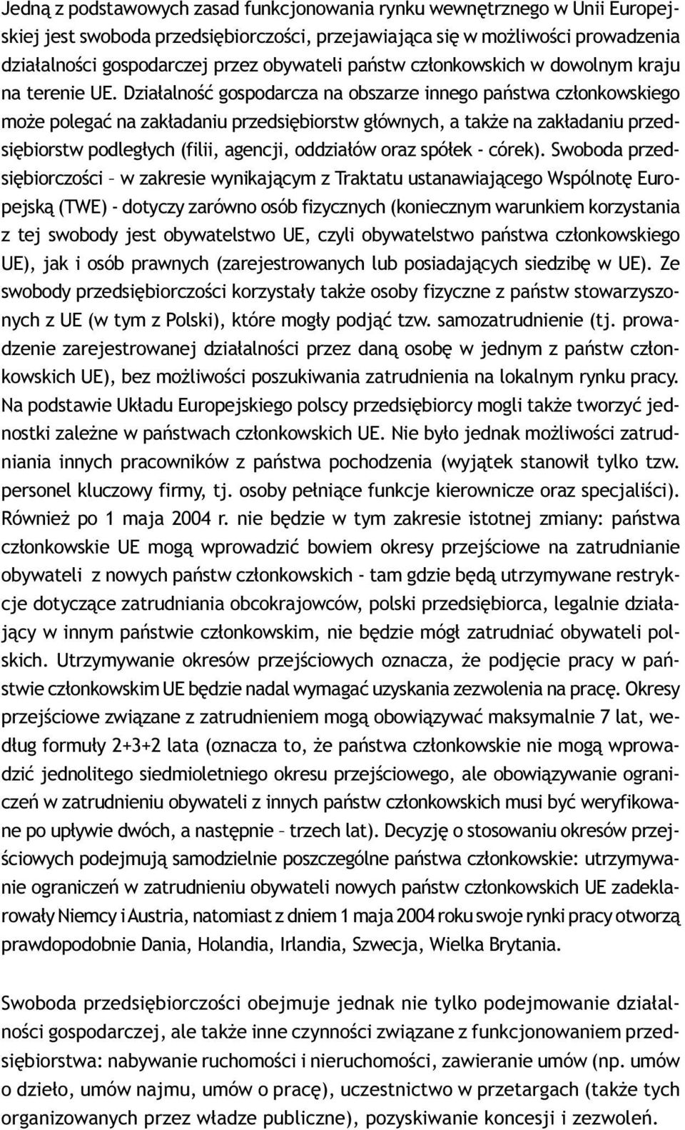 pañstwa cz³onkowskiego mo e polegaæ na zak³adaniu przedsiêbiorstw g³ównych, a tak e na zak³adaniu przedsiêbiorstw podleg³ych (filii, agencji, oddzia³ów oraz spó³ek - córek) Swoboda przedsiêbiorczoœci