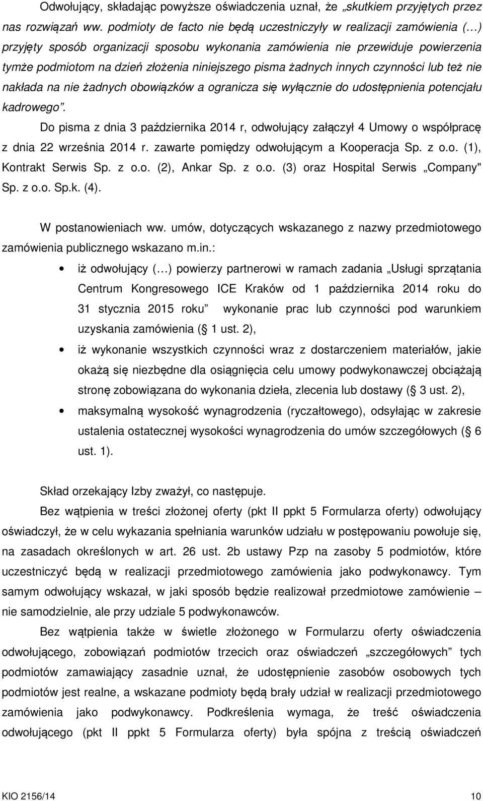 pisma żadnych innych czynności lub też nie nakłada na nie żadnych obowiązków a ogranicza się wyłącznie do udostępnienia potencjału kadrowego.