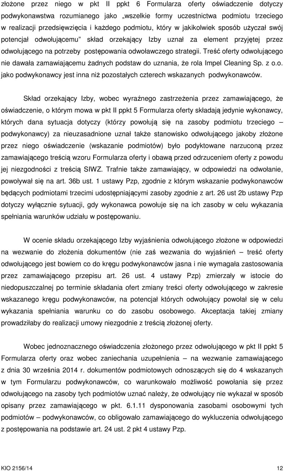 Treść oferty odwołującego nie dawała zamawiającemu żadnych podstaw do uznania, że rola Impel Cleaning Sp. z o.o. jako podwykonawcy jest inna niż pozostałych czterech wskazanych podwykonawców.