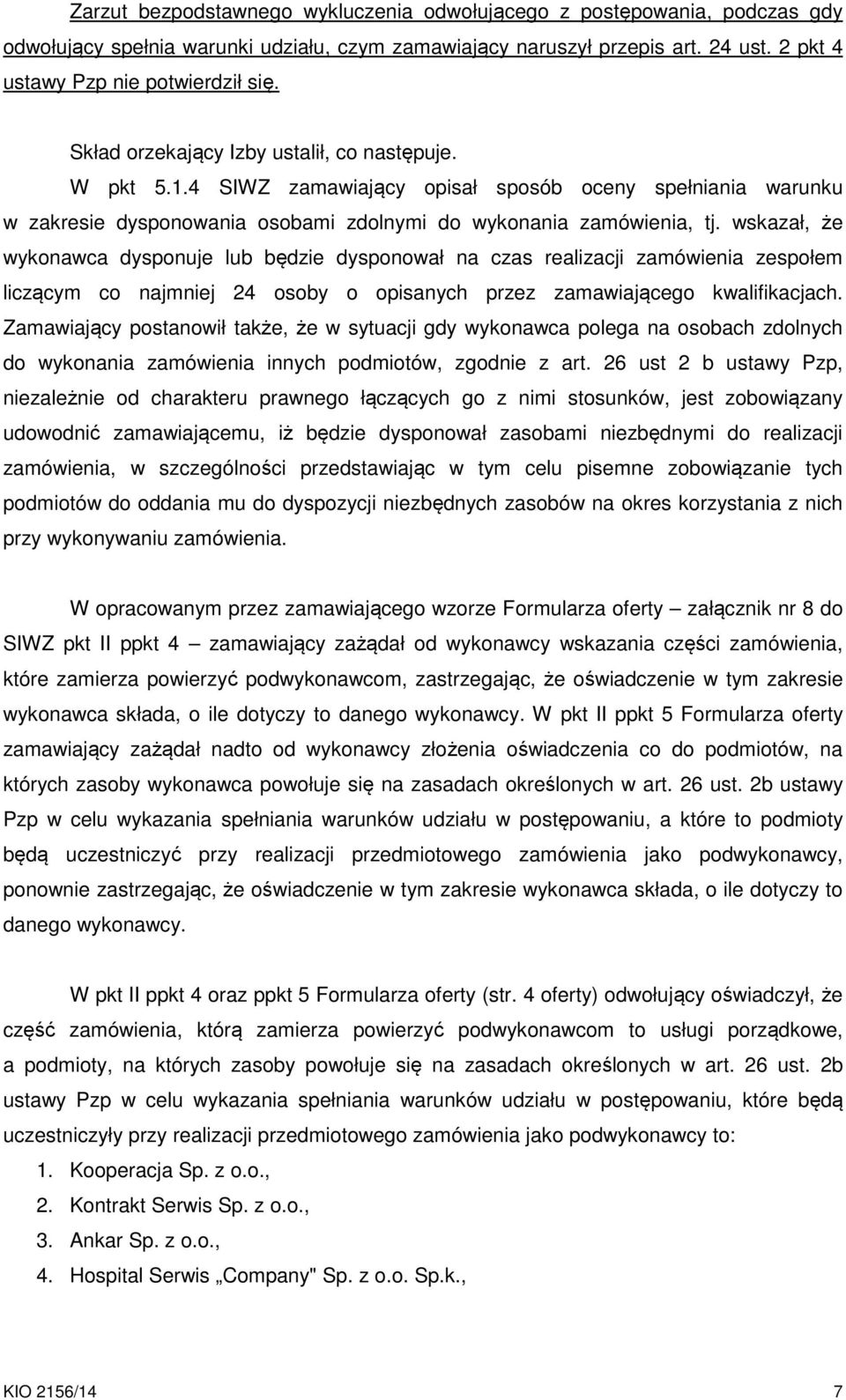 wskazał, że wykonawca dysponuje lub będzie dysponował na czas realizacji zamówienia zespołem liczącym co najmniej 24 osoby o opisanych przez zamawiającego kwalifikacjach.