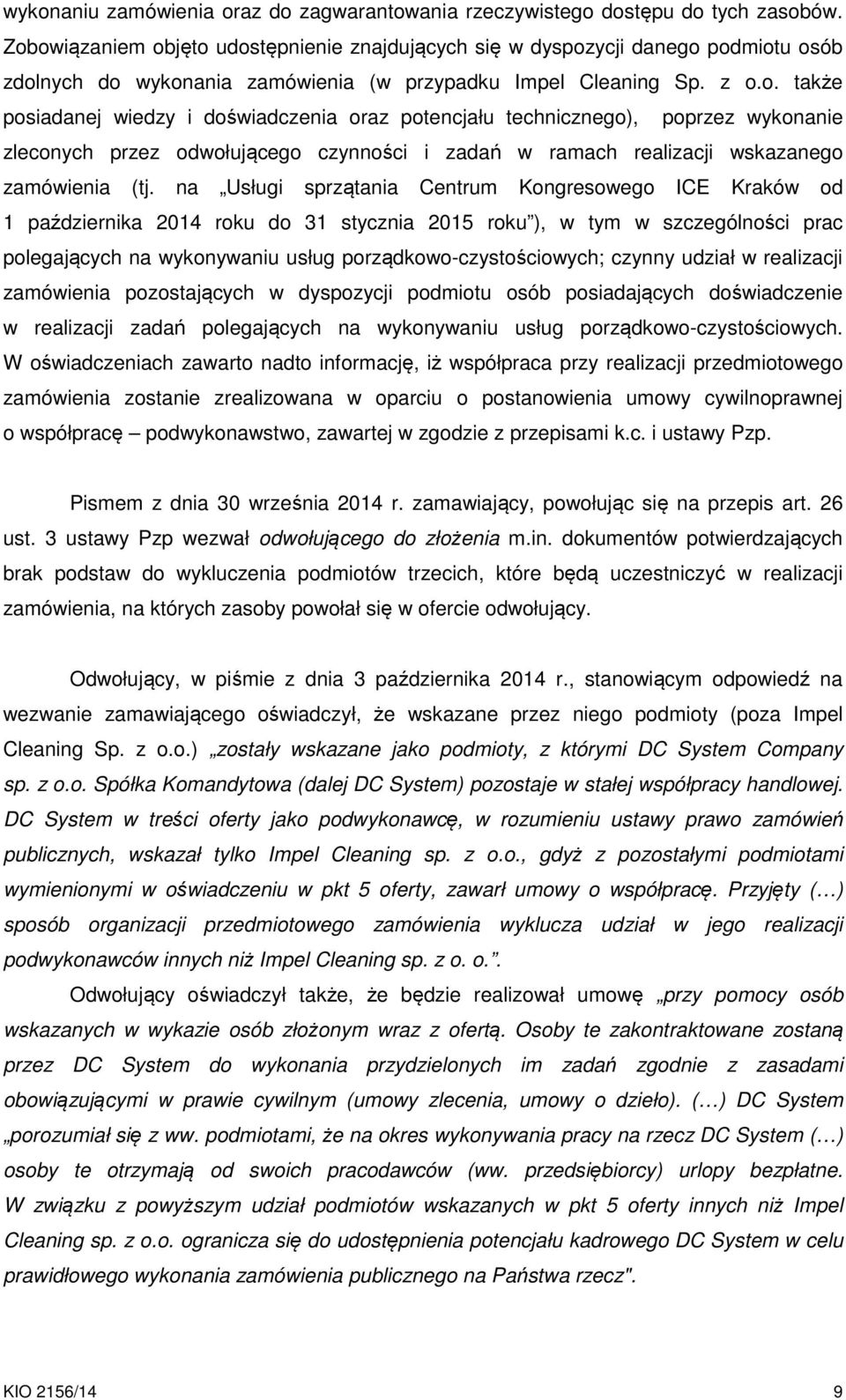 na Usługi sprzątania Centrum Kongresowego ICE Kraków od 1 października 2014 roku do 31 stycznia 2015 roku ), w tym w szczególności prac polegających na wykonywaniu usług porządkowo-czystościowych;