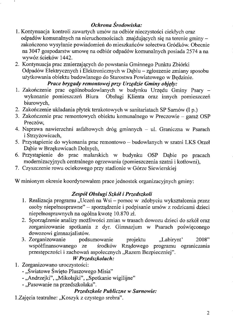 sotectwa Grodkow. Obecnie na 3047 gospodarstw umow? na odbior odpadow komunalnych posiada 2574 a na wywoz sciekow 1442. 2. Kontynuacja prac zmierzajq.